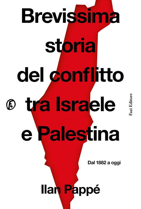 Ilan Pappé Brevissima storia del conflitto tra Israele e Palestina. Dal 1882 a oggi